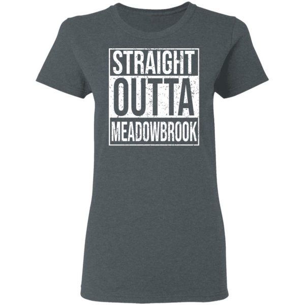Straight Outta Meadowbrook Shirt Apparel 8
