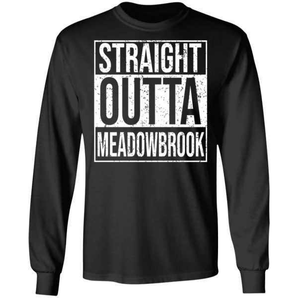 Straight Outta Meadowbrook Shirt Apparel 11