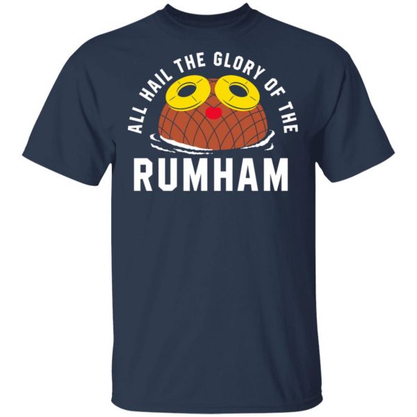 Rum Ham All Hail The Glory Of The Rum Ham Shirt Hot Products 5