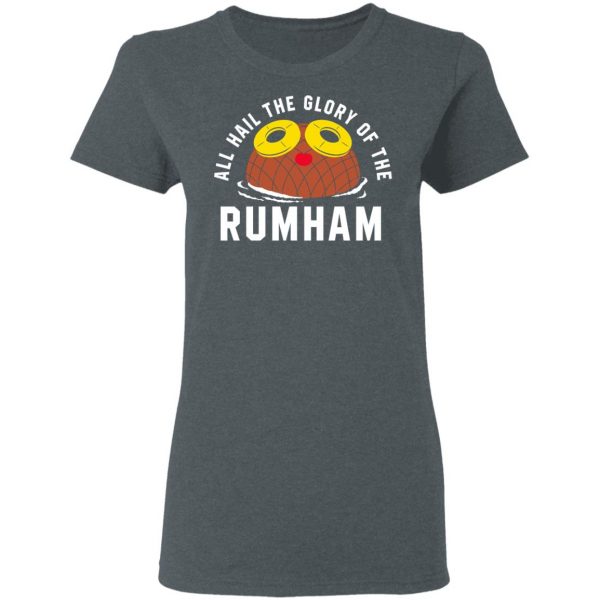 Rum Ham All Hail The Glory Of The Rum Ham Shirt Hot Products 8