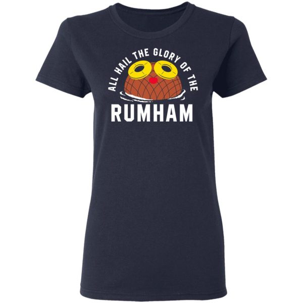 Rum Ham All Hail The Glory Of The Rum Ham Shirt Hot Products 9