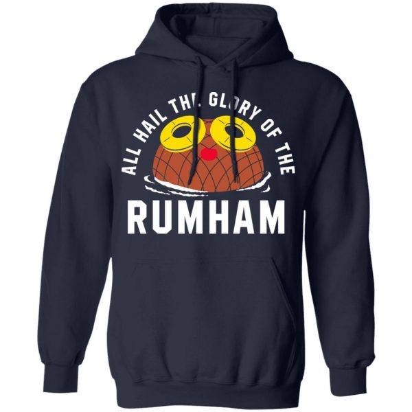 Rum Ham All Hail The Glory Of The Rum Ham Shirt Hot Products 13