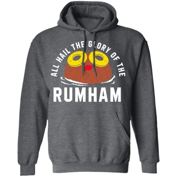 Rum Ham All Hail The Glory Of The Rum Ham Shirt Hot Products 14