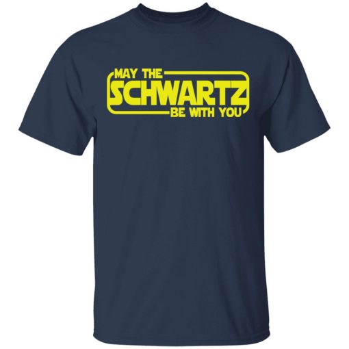 May The Schwartz Be With You Shirt - Image 3