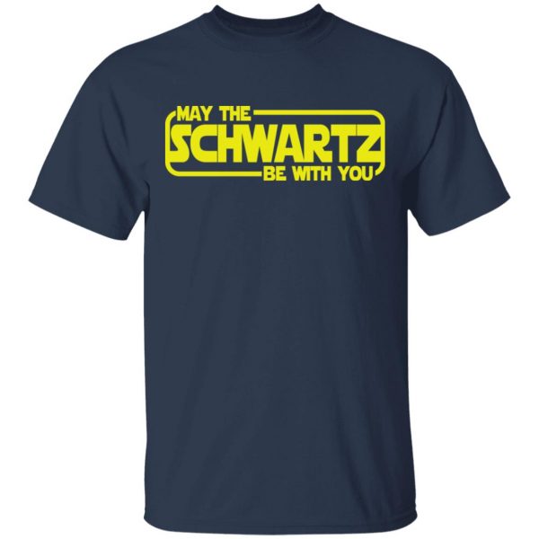 May The Schwartz Be With You Shirt 3