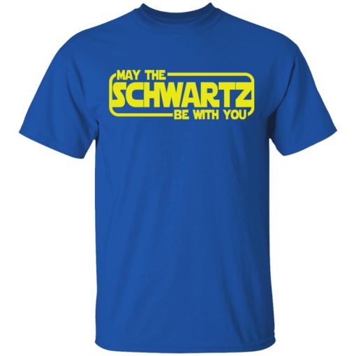 May The Schwartz Be With You Shirt 4