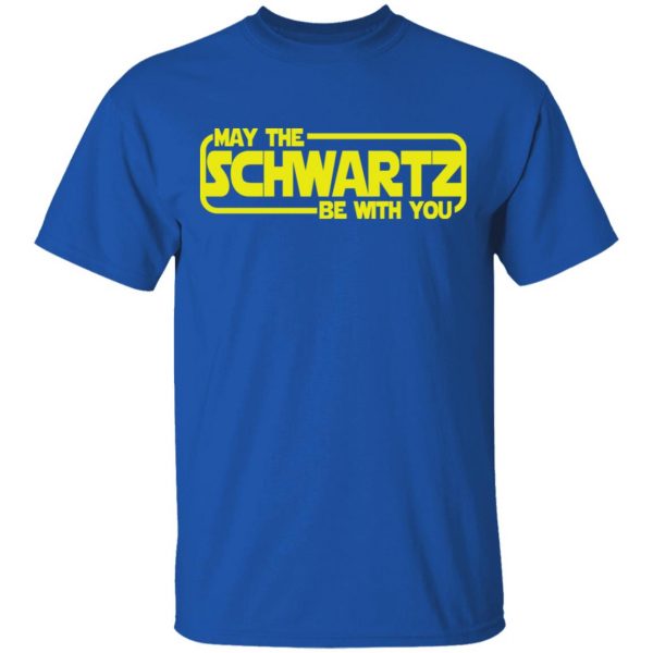 May The Schwartz Be With You Shirt 4
