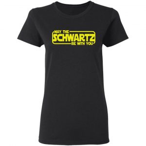 May The Schwartz Be With You Shirt 17