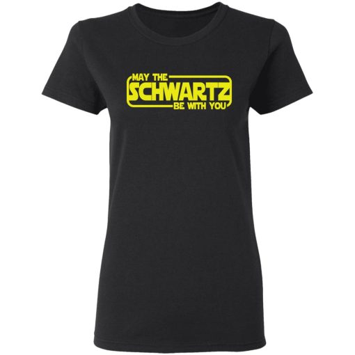 May The Schwartz Be With You Shirt - Image 5