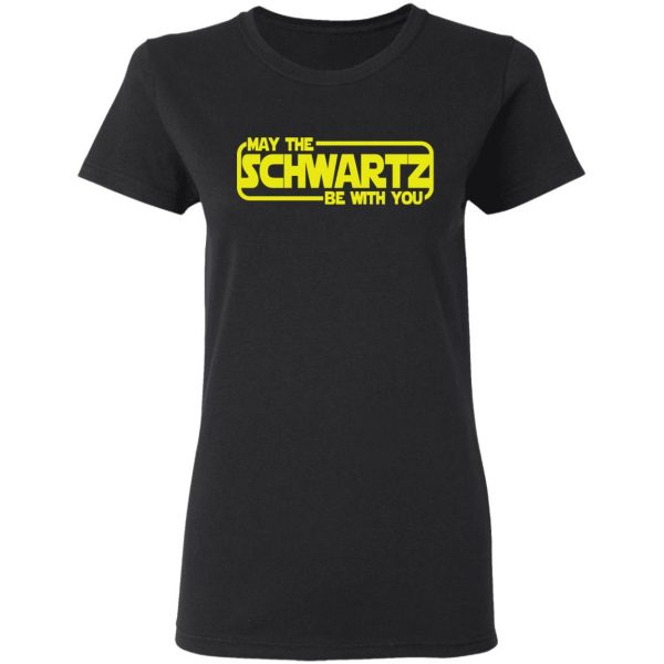 May The Schwartz Be With You Shirt 5