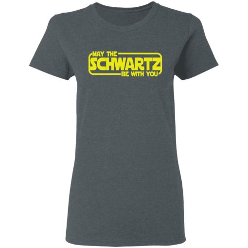 May The Schwartz Be With You Shirt - Image 6