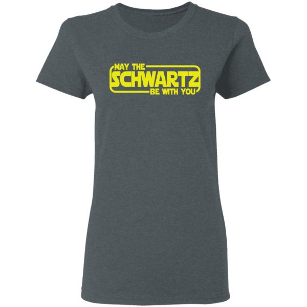May The Schwartz Be With You Shirt 6
