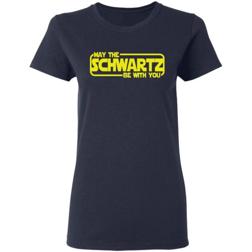 May The Schwartz Be With You Shirt - Image 7