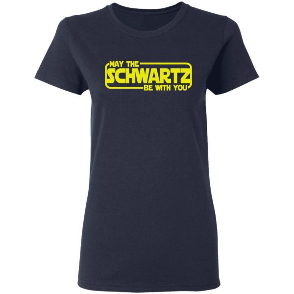 May The Schwartz Be With You Shirt 7