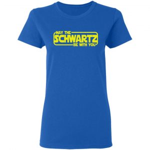 May The Schwartz Be With You Shirt 20