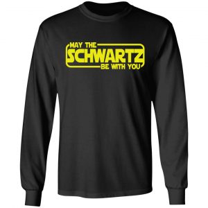 May The Schwartz Be With You Shirt 21