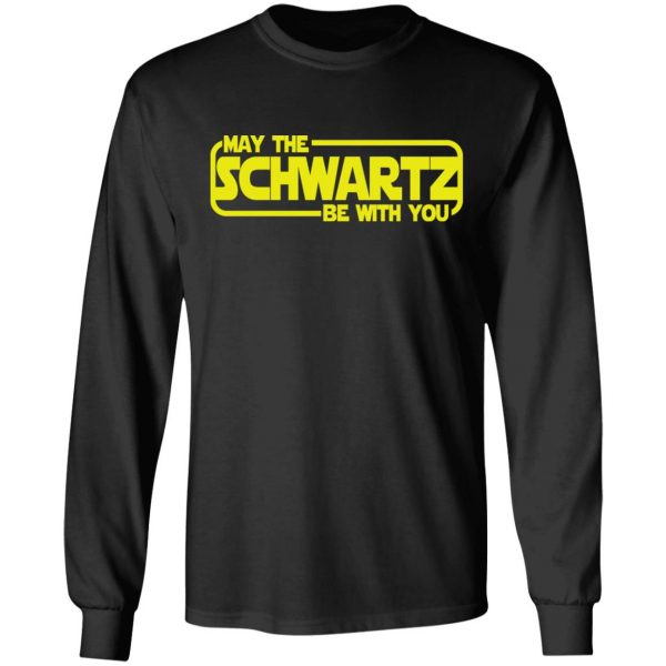 May The Schwartz Be With You Shirt 9