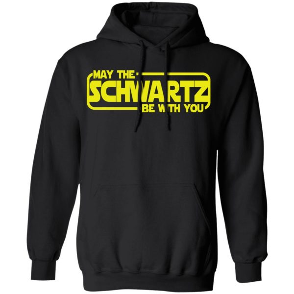 May The Schwartz Be With You Shirt 10