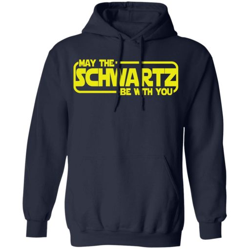 May The Schwartz Be With You Shirt 11