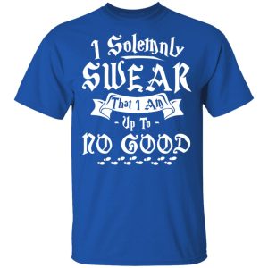 I Solemnly Swear That I Am Up To No Good Shirt 3