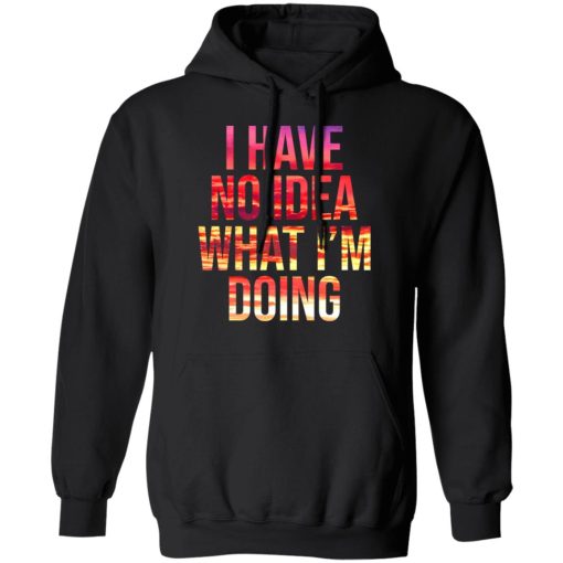 I Have No Idea What I’m Doing Shirt - Image 10