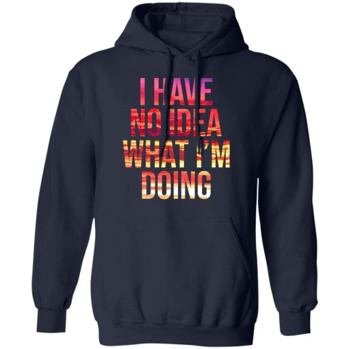 I Have No Idea What I’m Doing Shirt 11