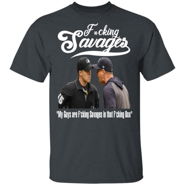 Fucking Savages My Guys Are Savages In That Box Shirt 2