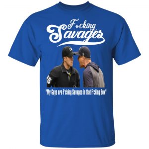 Fucking Savages My Guys Are Savages In That Box Shirt 16