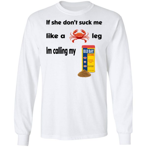 If She Don’t Suck Me Like A Leg I’m Calling My Shirt 3