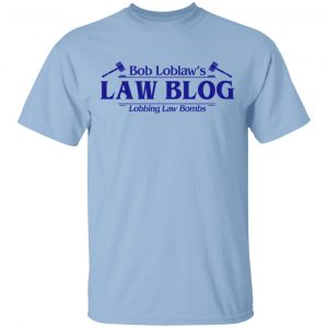 Bob Loblaw’s Law Blog Lobbing Law Bombs Shirt Hot Products