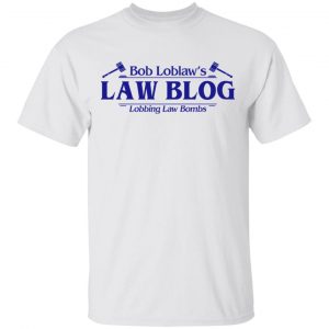 Bob Loblaw’s Law Blog Lobbing Law Bombs Shirt Branded 2