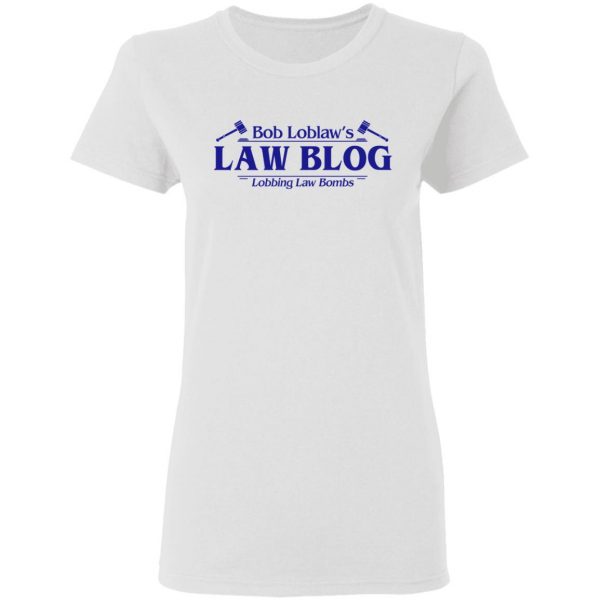 Bob Loblaw’s Law Blog Lobbing Law Bombs Shirt Hot Products 7