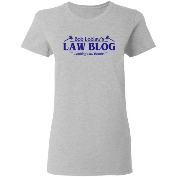 Bob Loblaw’s Law Blog Lobbing Law Bombs Shirt Hot Products 8