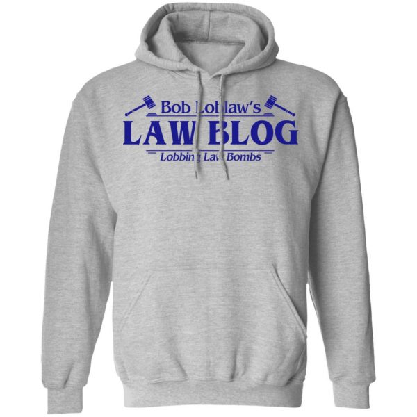 Bob Loblaw’s Law Blog Lobbing Law Bombs Shirt Hot Products 12