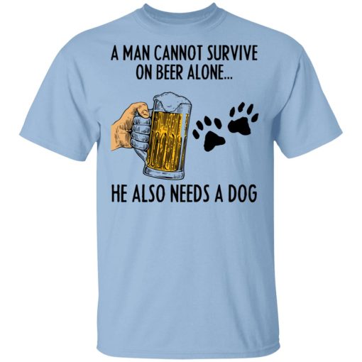 A Man Cannot Survive On Beer Alone He Also Needs A Dog Shirt 1