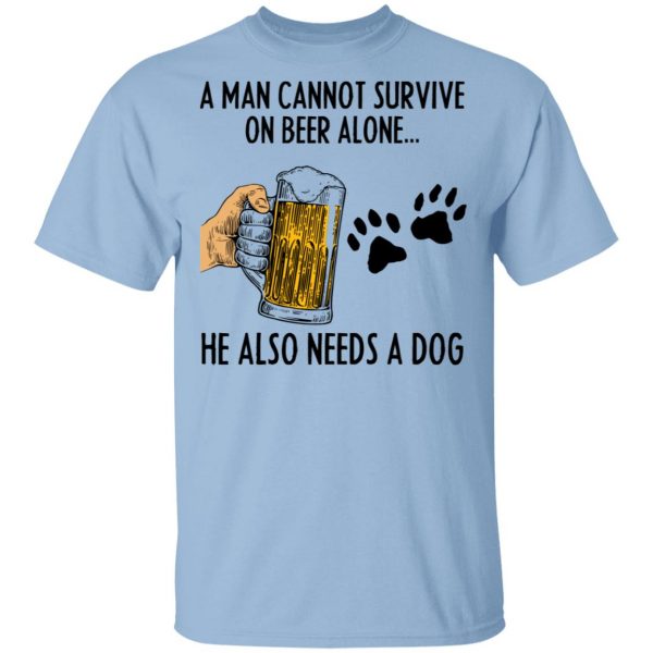 A Man Cannot Survive On Beer Alone He Also Needs A Dog Shirt 1