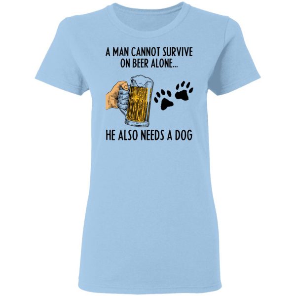 A Man Cannot Survive On Beer Alone He Also Needs A Dog Shirt 4