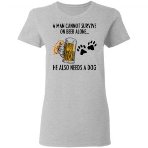 A Man Cannot Survive On Beer Alone He Also Needs A Dog Shirt 17