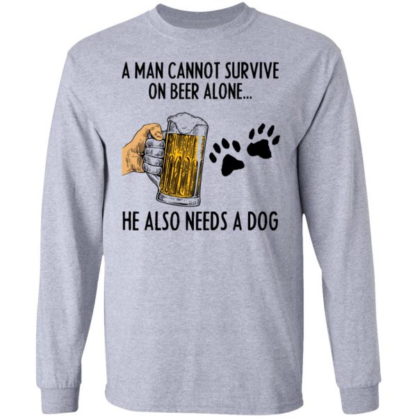 A Man Cannot Survive On Beer Alone He Also Needs A Dog Shirt 7