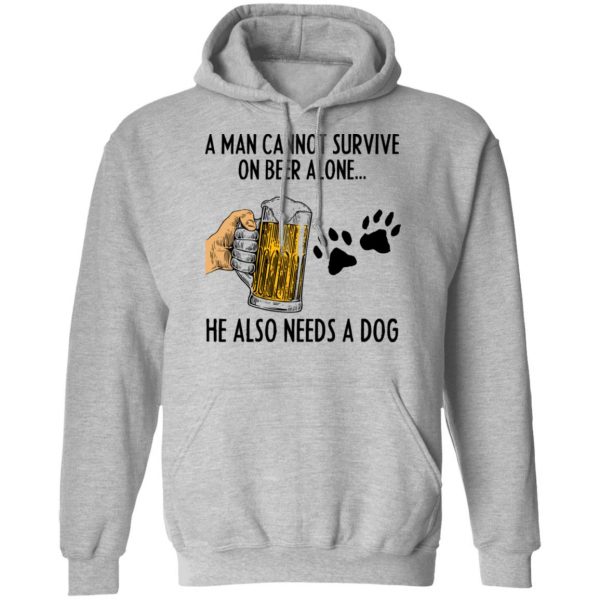 A Man Cannot Survive On Beer Alone He Also Needs A Dog Shirt 10