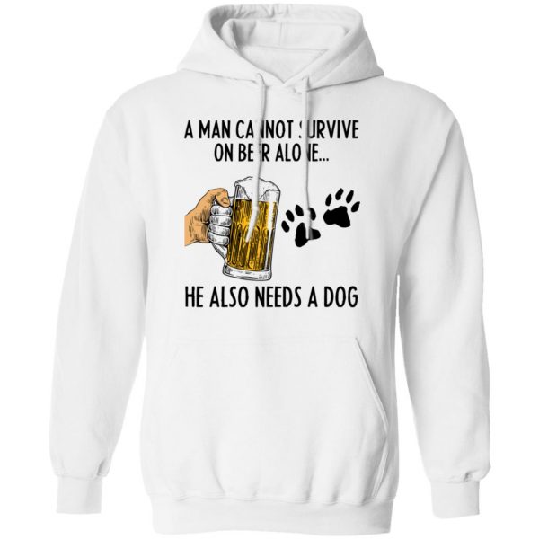 A Man Cannot Survive On Beer Alone He Also Needs A Dog Shirt 11