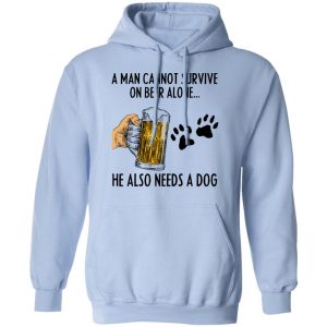 A Man Cannot Survive On Beer Alone He Also Needs A Dog Shirt 23