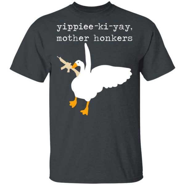 Yippiee-Ki-Yay Mother Honkers Shirt 2