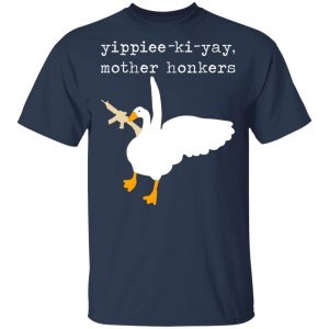 Yippiee-Ki-Yay Mother Honkers Shirt 15