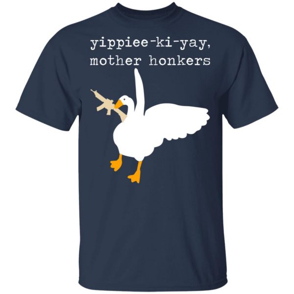 Yippiee-Ki-Yay Mother Honkers Shirt 3