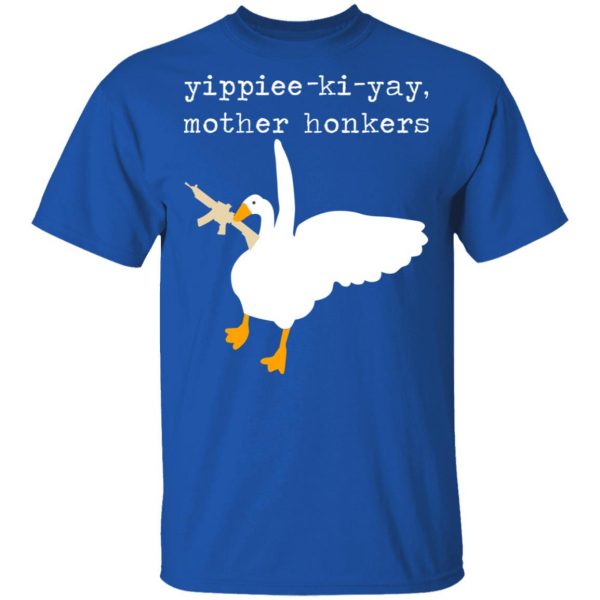 Yippiee-Ki-Yay Mother Honkers Shirt 4