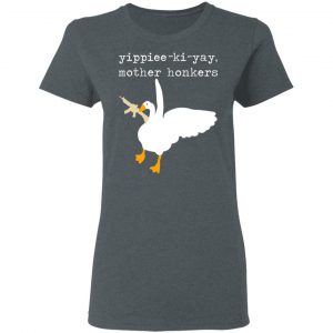 Yippiee-Ki-Yay Mother Honkers Shirt 18