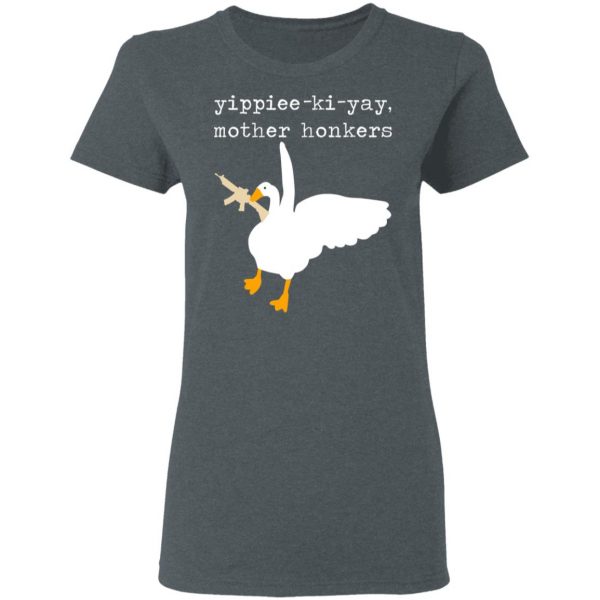 Yippiee-Ki-Yay Mother Honkers Shirt 6