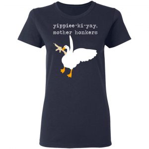 Yippiee-Ki-Yay Mother Honkers Shirt 19