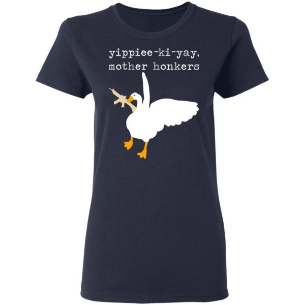 Yippiee-Ki-Yay Mother Honkers Shirt 7